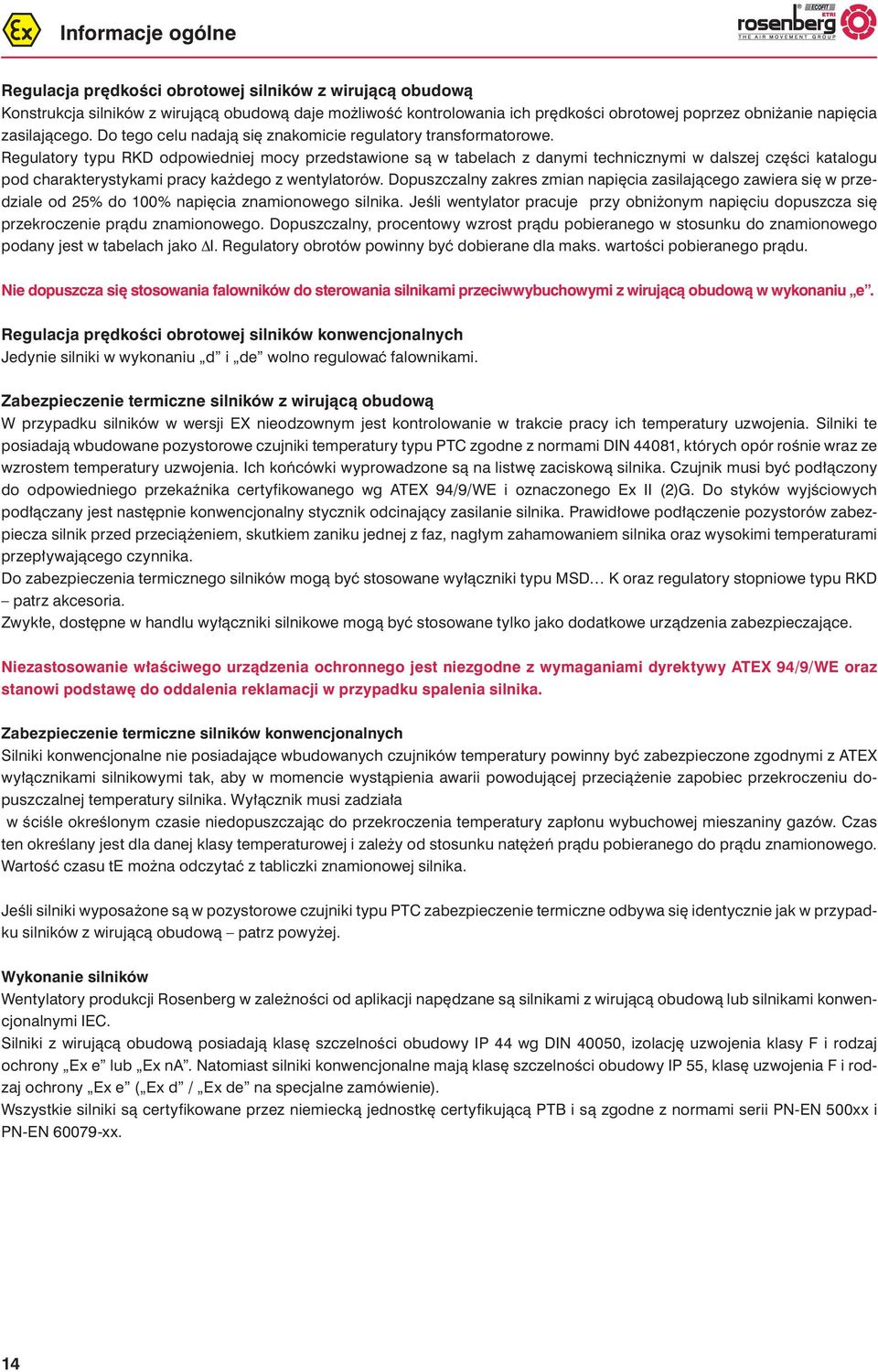 Regulatory typu RKD odpowiedniej mocy przedstawione są w tabelach z danymi technicznymi w dalszej części katalogu pod charakterystykami pracy każdego z wentylatorów.