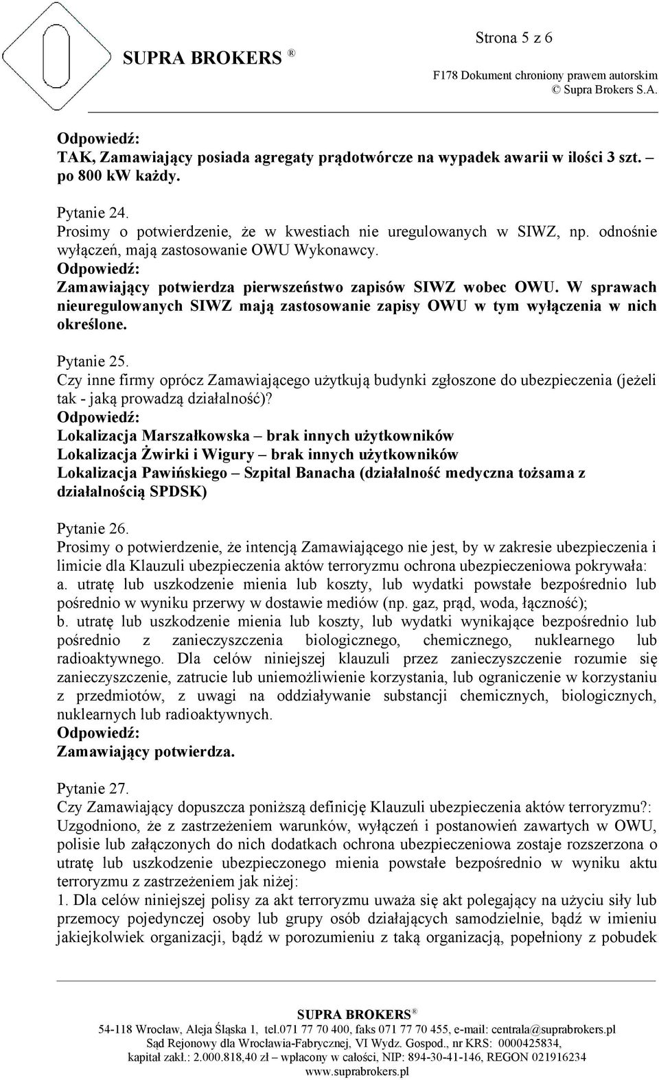 W sprawach nieuregulowanych SIWZ mają zastosowanie zapisy OWU w tym wyłączenia w nich określone. Pytanie 25.