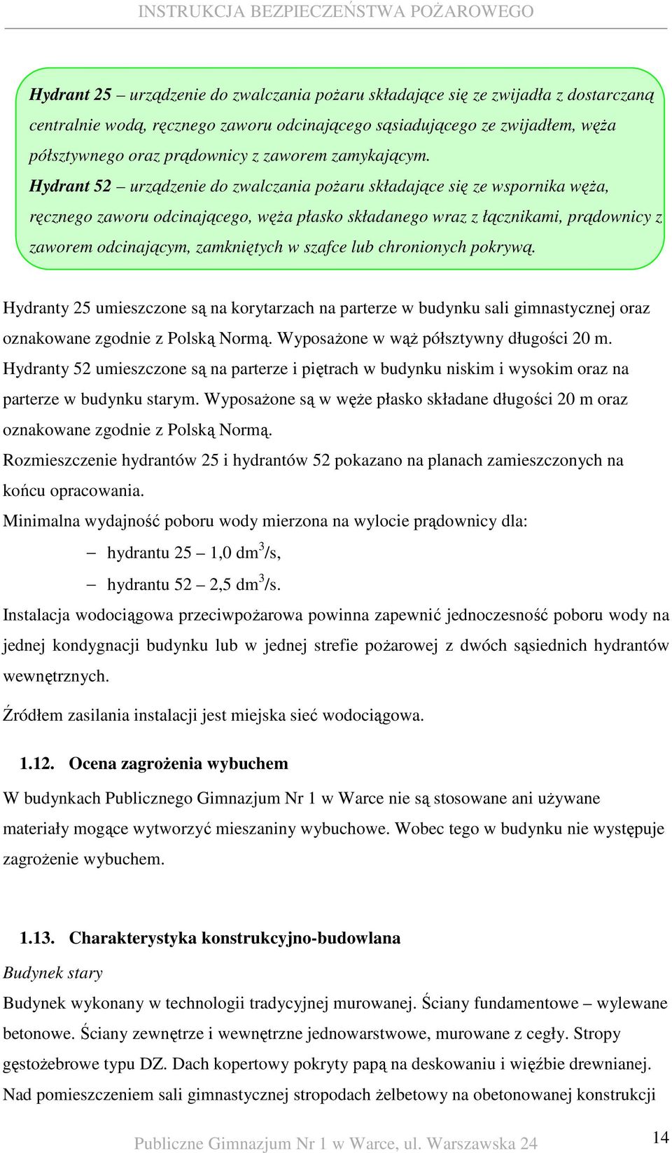 Hydrant 52 urządzenie do zwalczania poŝaru składające się ze wspornika węŝa, ręcznego zaworu odcinającego, węŝa płasko składanego wraz z łącznikami, prądownicy z zaworem odcinającym, zamkniętych w