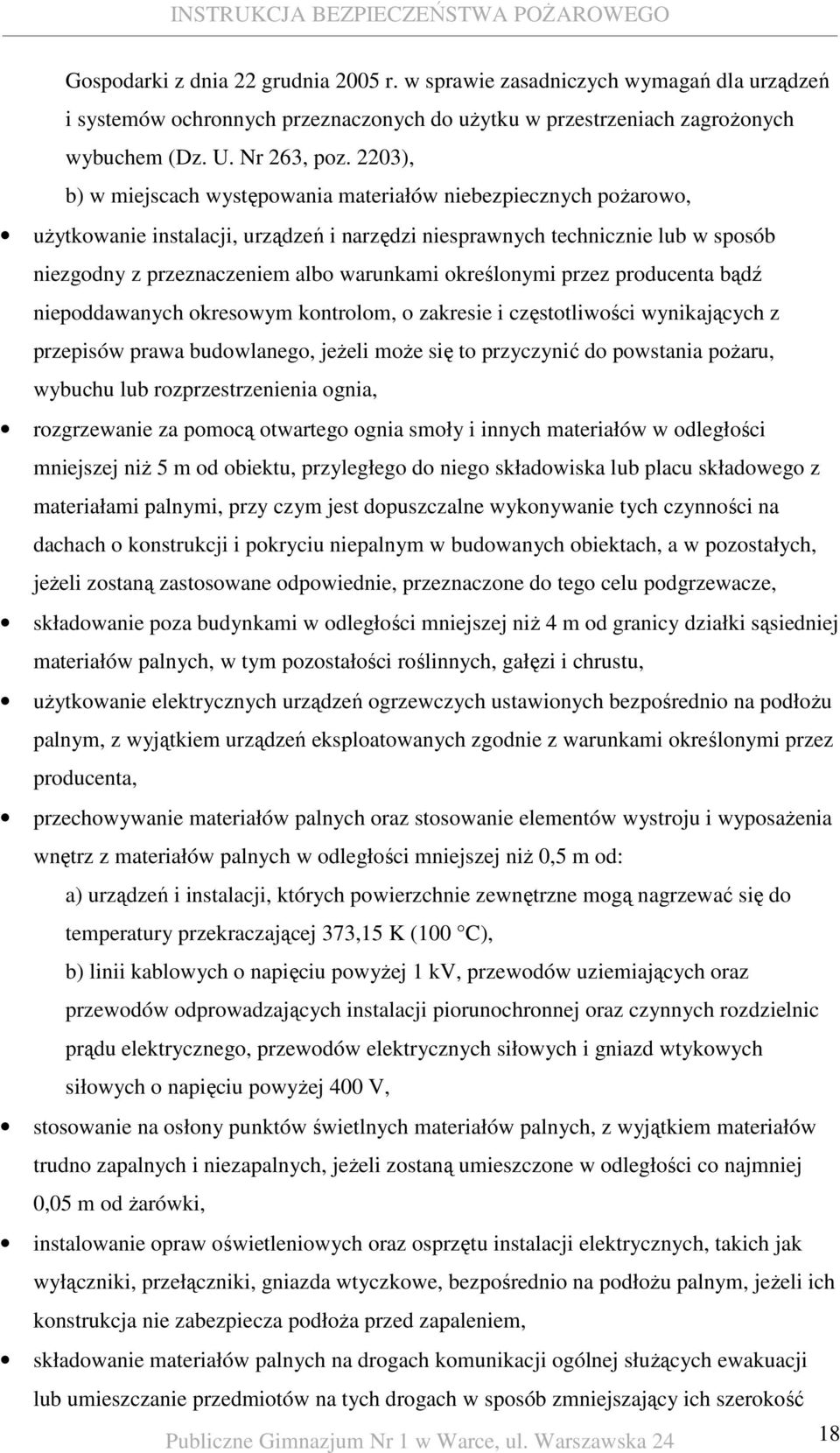 określonymi przez producenta bądź niepoddawanych okresowym kontrolom, o zakresie i częstotliwości wynikających z przepisów prawa budowlanego, jeŝeli moŝe się to przyczynić do powstania poŝaru,