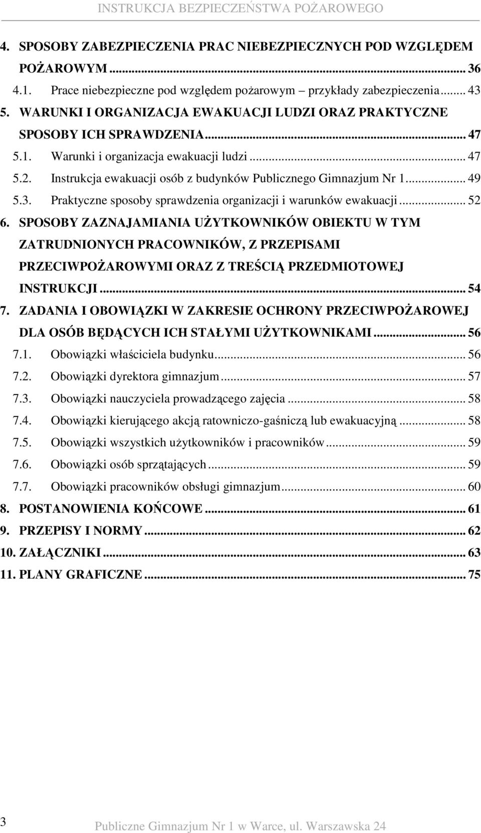 Instrukcja ewakuacji osób z budynków Publicznego Gimnazjum Nr 1... 49 5.3. Praktyczne sposoby sprawdzenia organizacji i warunków ewakuacji... 52 6.