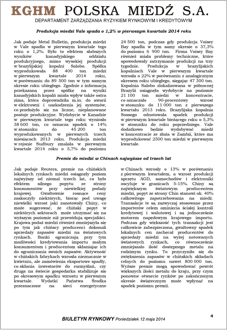 Spółka wyprodukowała 88 4 ton miedzi w pierwszym kwartale 24 roku, w porównaniu do 89 5 ton w tym samym okresie roku ubiegłego.