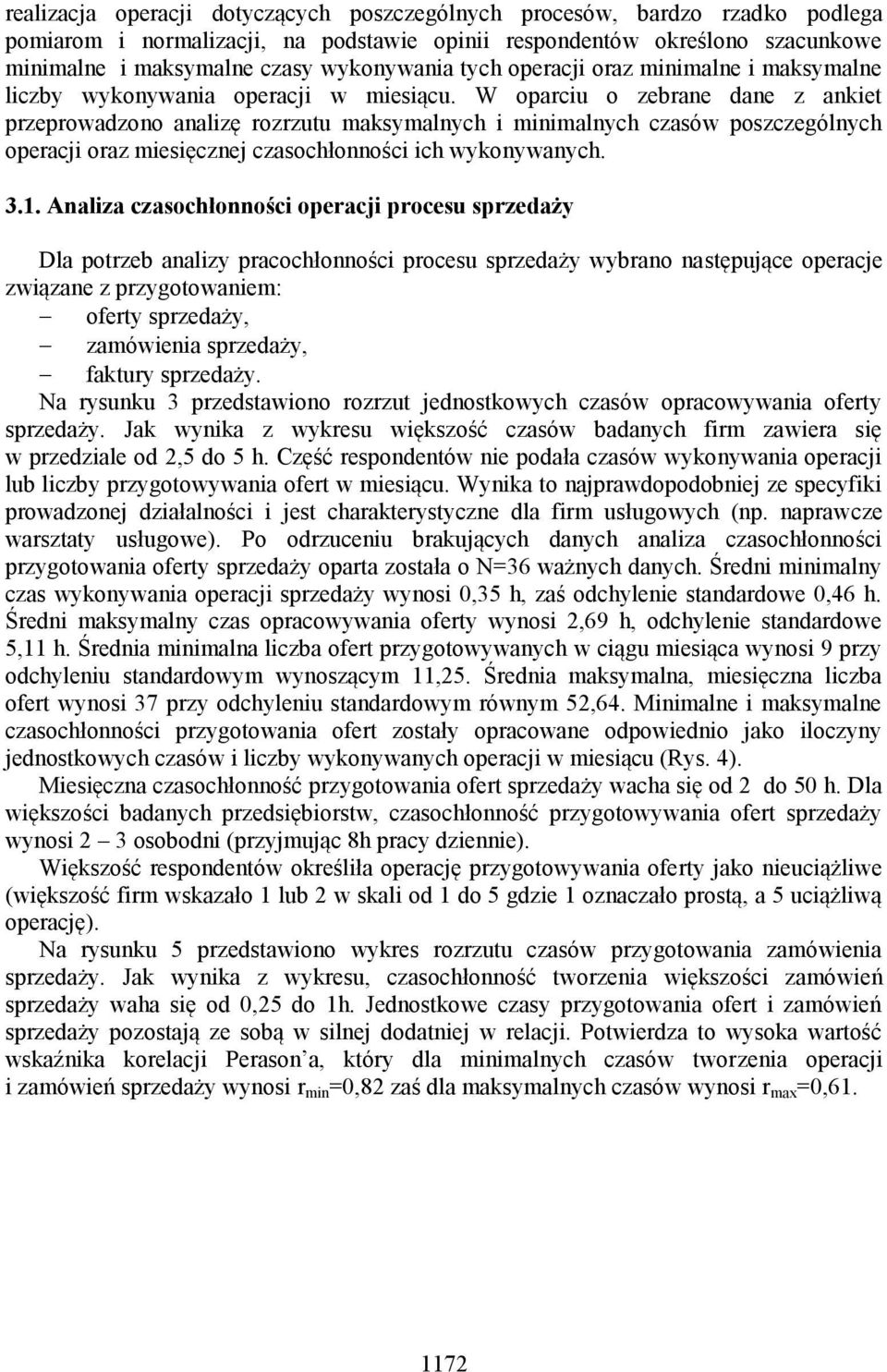 W oparciu o zebrane dane z ankiet przeprowadzono analizę rozrzutu maksymalnych i minimalnych czasów poszczególnych operacji oraz miesięcznej czasochłonności ich wykonywanych. 3.1.