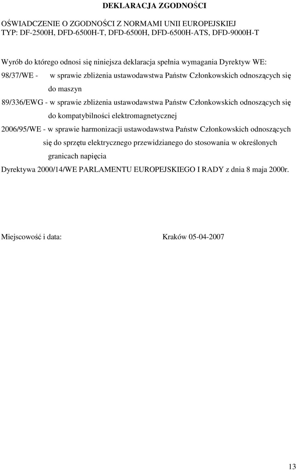 Państw Członkowskich odnoszących się do kompatybilności elektromagnetycznej 2006/95/WE - w sprawie harmonizacji ustawodawstwa Państw Członkowskich odnoszących się do sprzętu