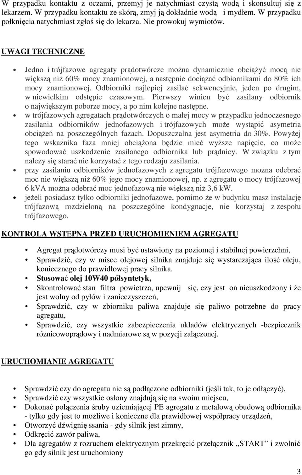 UWAGI TECHNICZNE Jedno i trójfazowe agregaty prądotwórcze można dynamicznie obciążyć mocą nie większą niż 60% mocy znamionowej, a następnie dociążać odbiornikami do 80% ich mocy znamionowej.