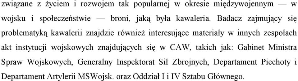 Badacz zajmujący się problematyką kawalerii znajdzie również interesujące materiały w innych zespołach akt