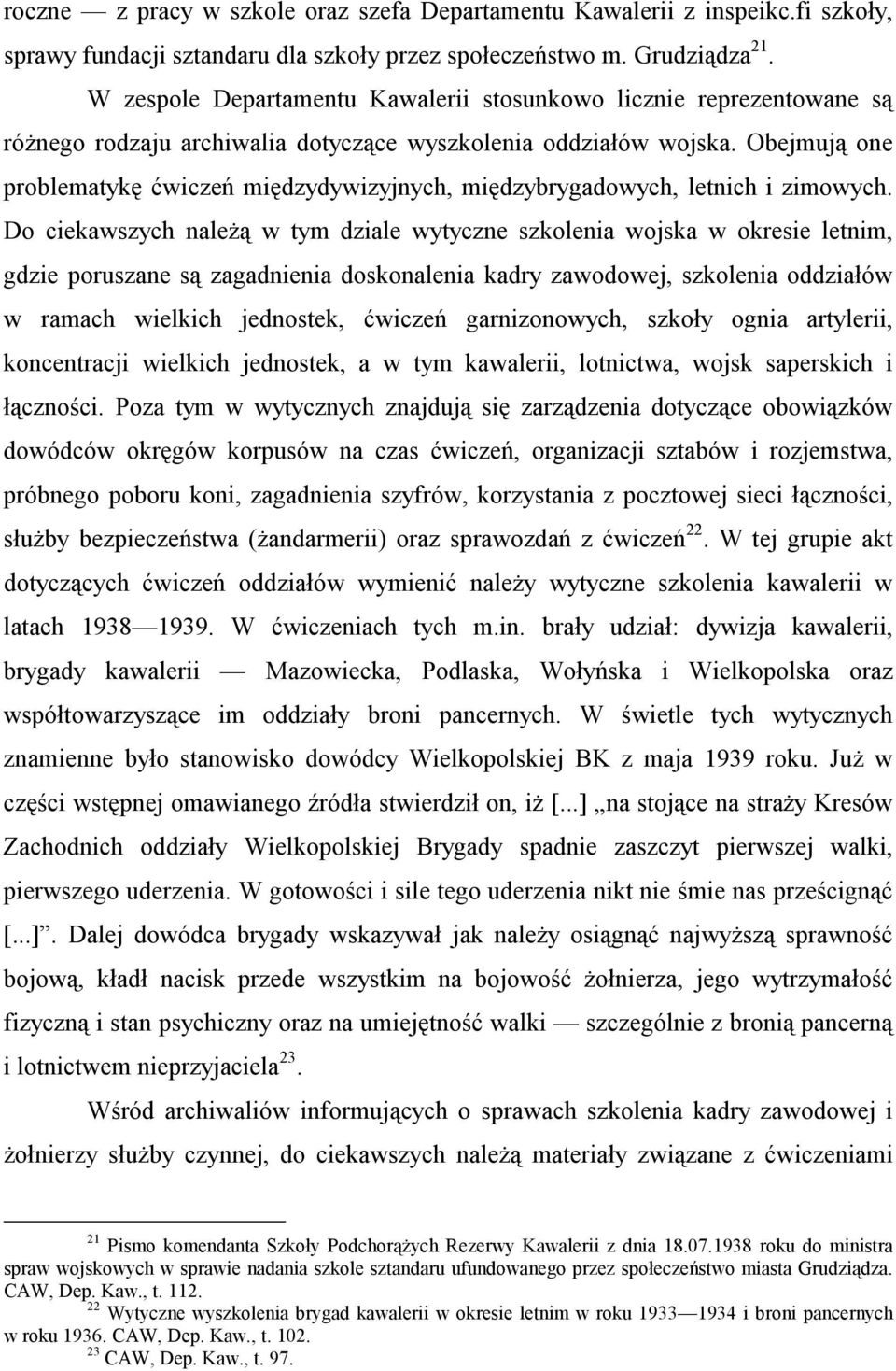 Obejmują one problematykę ćwiczeń międzydywizyjnych, międzybrygadowych, letnich i zimowych.