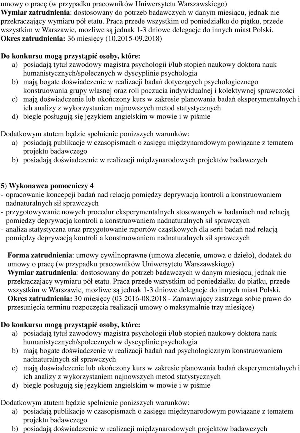 dotyczących psychologicznego konstruowania grupy własnej oraz roli poczucia indywidualnej i kolektywnej sprawczości 5) Wykonawca pomocniczy 4 - opracowanie koncepcji badań nad relacją pomiędzy