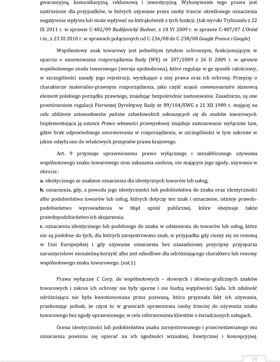 (tak wyroki Trybunału z 22 IX 2011 r. w sprawie C-482/09 Budějovický Budvar, z 18 VI 2009 r. w sprawie C-487/07 L Oréal i in., z 23 III 2010 r.