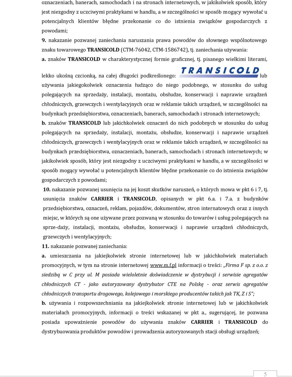 nakazanie pozwanej zaniechania naruszania prawa powodów do słownego wspólnotowego znaku towarowego TRANSICOLD (CTM-76042, CTM-1586742), tj. zaniechania używania: a.