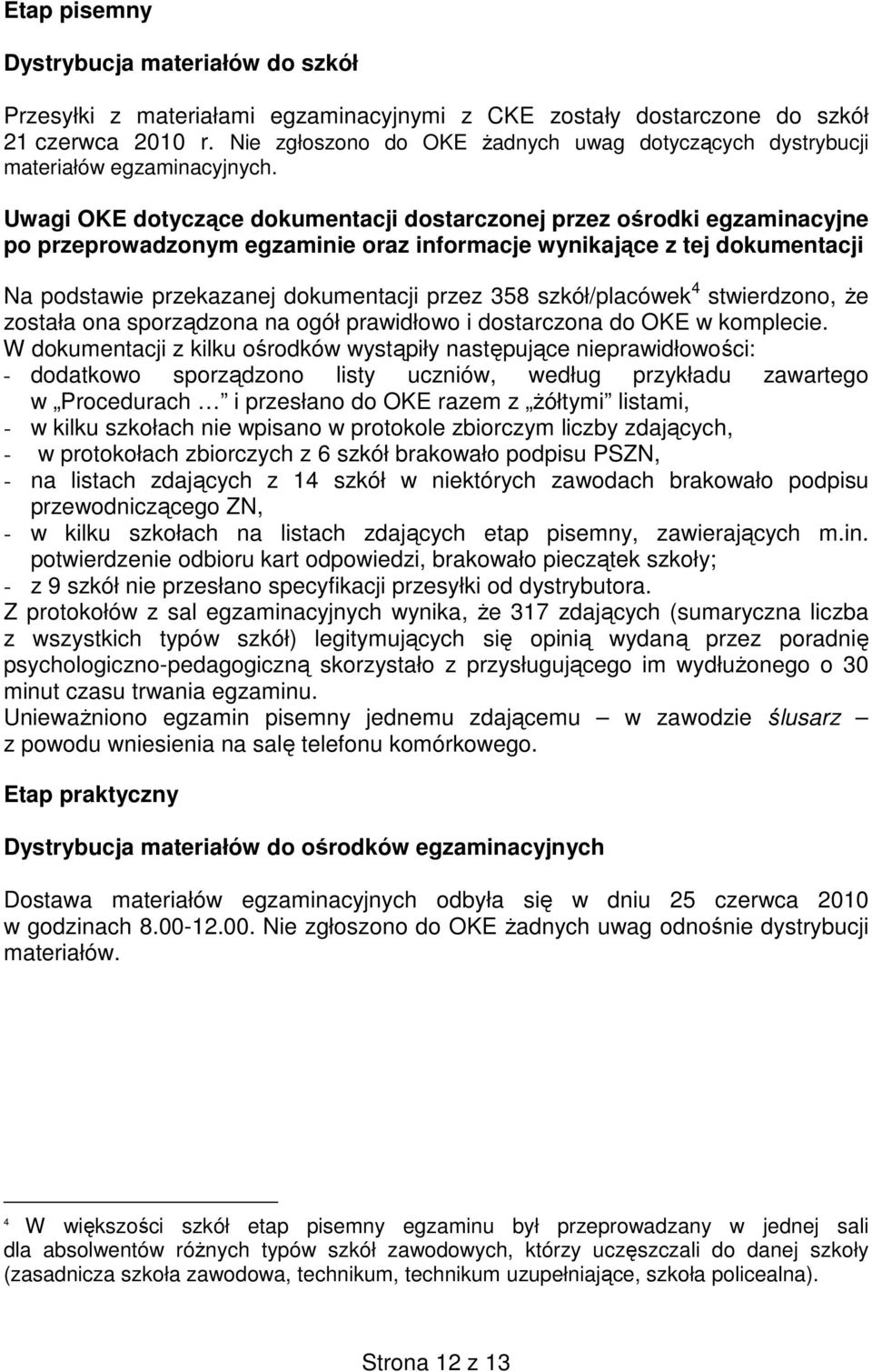 Uwagi OKE dotyczące dokumentacji dostarczonej przez ośrodki egzaminacyjne po przeprowadzonym egzaminie oraz informacje wynikające z tej dokumentacji Na podstawie przekazanej dokumentacji przez 358