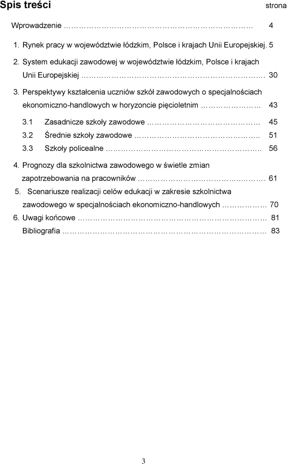 Perspektywy kształcenia uczniów szkół zawodowych o specjalnościach ekonomiczno-handlowych w horyzoncie pięcioletnim 43 3.1 Zasadnicze szkoły zawodowe 45 3.