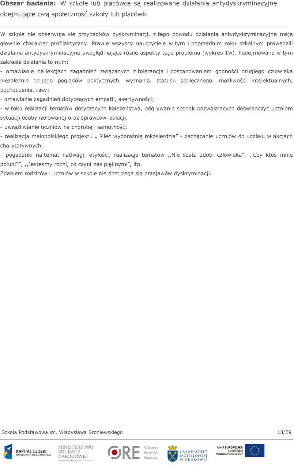 Prawie wszyscy nauczyciele w tym i poprzednim roku szkolnym prowadzili działania antydyskryminacyjne uwzględniające różne aspekty tego problemu (wykres 1w). Podejmowane w tym zakresie działania to m.