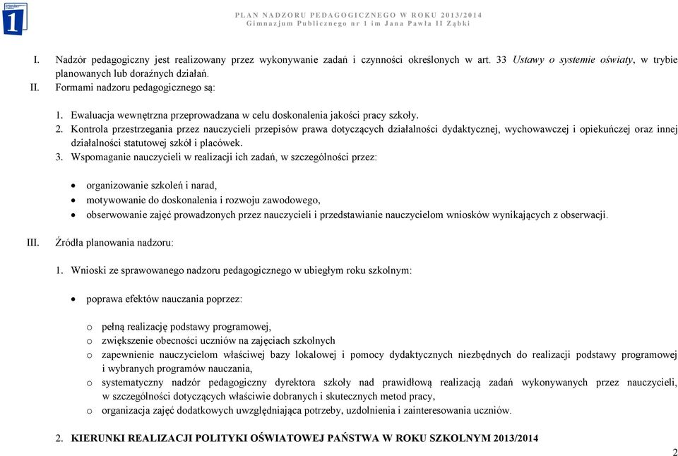 Kontrola przestrzegania przez nauczycieli przepisów prawa dotyczących działalności dydaktycznej, wychowawczej i opiekuńczej oraz innej działalności statutowej szkół i placówek. 3.