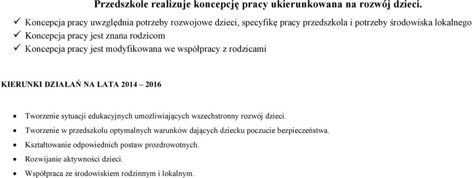 Koncepcja pracy jest modyfikowana we współpracy z rodzicami KIERUNKI DZIAŁAŃ NA LATA 2014 2016 Tworzenie sytuacji edukacyjnych umożliwiających