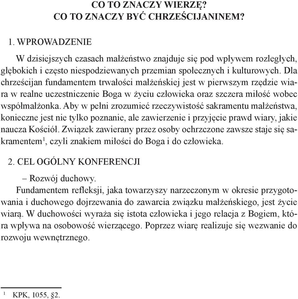 Dla chrześcijan fundamentem trwałości małżeńskiej jest w pierwszym rzędzie wiara w realne uczestniczenie Boga w życiu człowieka oraz szczera miłość wobec współmałżonka.