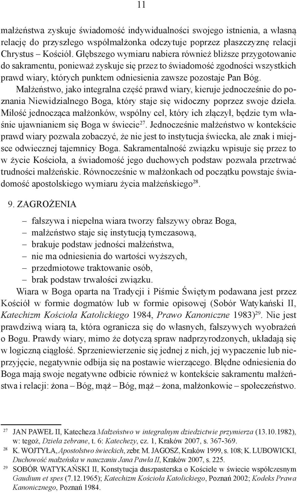 Małżeństwo, jako integralna część prawd wiary, kieruje jednocześnie do poznania Niewidzialnego Boga, który staje się widoczny poprzez swoje dzieła.