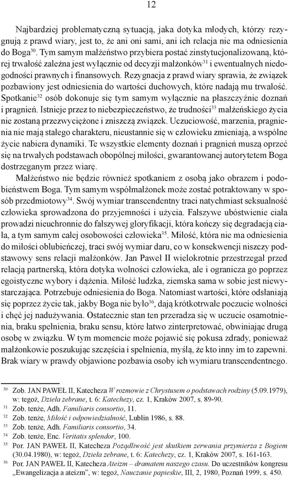 Rezygnacja z prawd wiary sprawia, że związek pozbawiony jest odniesienia do wartości duchowych, które nadają mu trwałość.