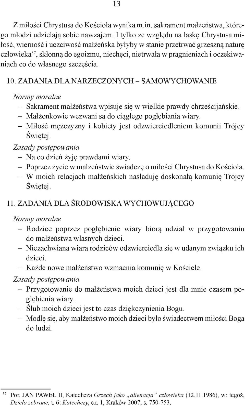 oczekiwaniach co do własnego szczęścia. 10. ZADANIA DLA NARZECZONYCH SAMOWYCHOWANIE Normy moralne Sakrament małżeństwa wpisuje się w wielkie prawdy chrześcijańskie.