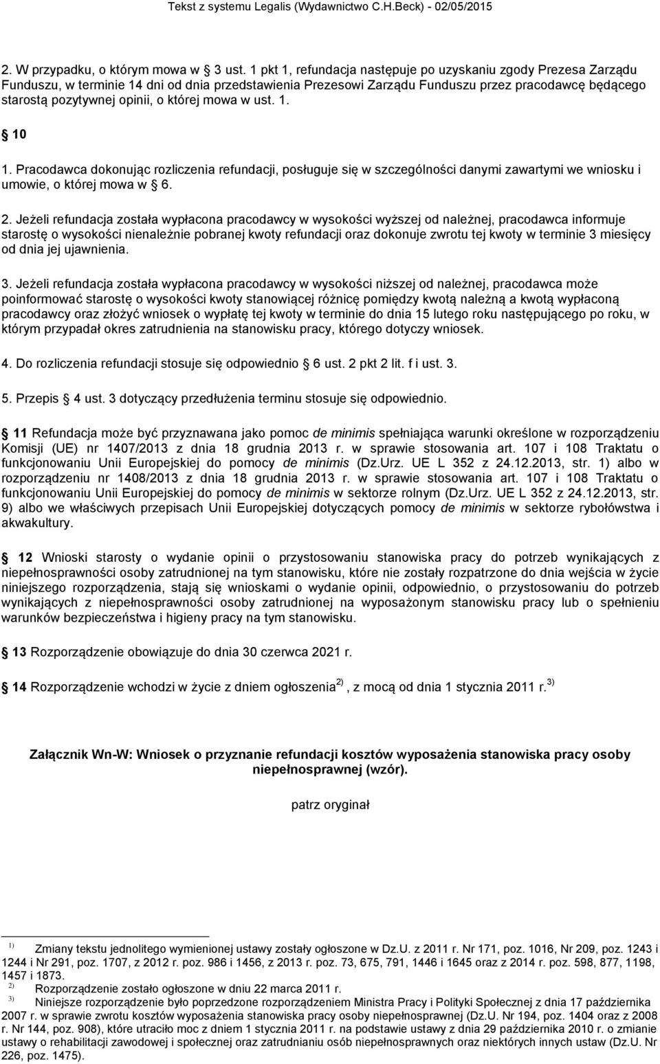 której mowa w ust. 1. 10 1. Pracodawca dokonując rozliczenia refundacji, posługuje się w szczególności danymi zawartymi we wniosku i umowie, o której mowa w 6. 2.