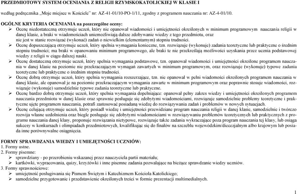 a braki w wiadomościach uniemożliwiają dalsze zdobywanie wiedzy z tego przedmiotu, oraz nie jest w stanie rozwiązać (wykonać) zadań o niewielkim (elementarnym) stopniu trudności.
