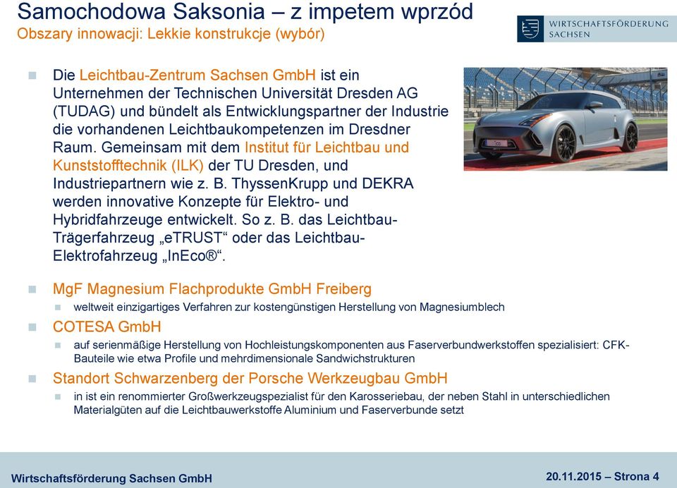 Gemeinsam mit dem Institut für Leichtbau und Kunststofftechnik (ILK) der TU Dresden, und Industriepartnern wie z. B.