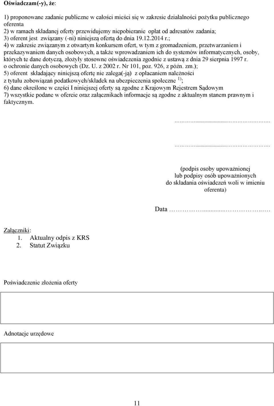 ; 4) w zakresie związanym z otwartym konkursem ofert, w tym z gromadzeniem, przetwarzaniem i przekazywaniem danych osobowych, a także wprowadzaniem ich do systemów informatycznych, osoby, których te