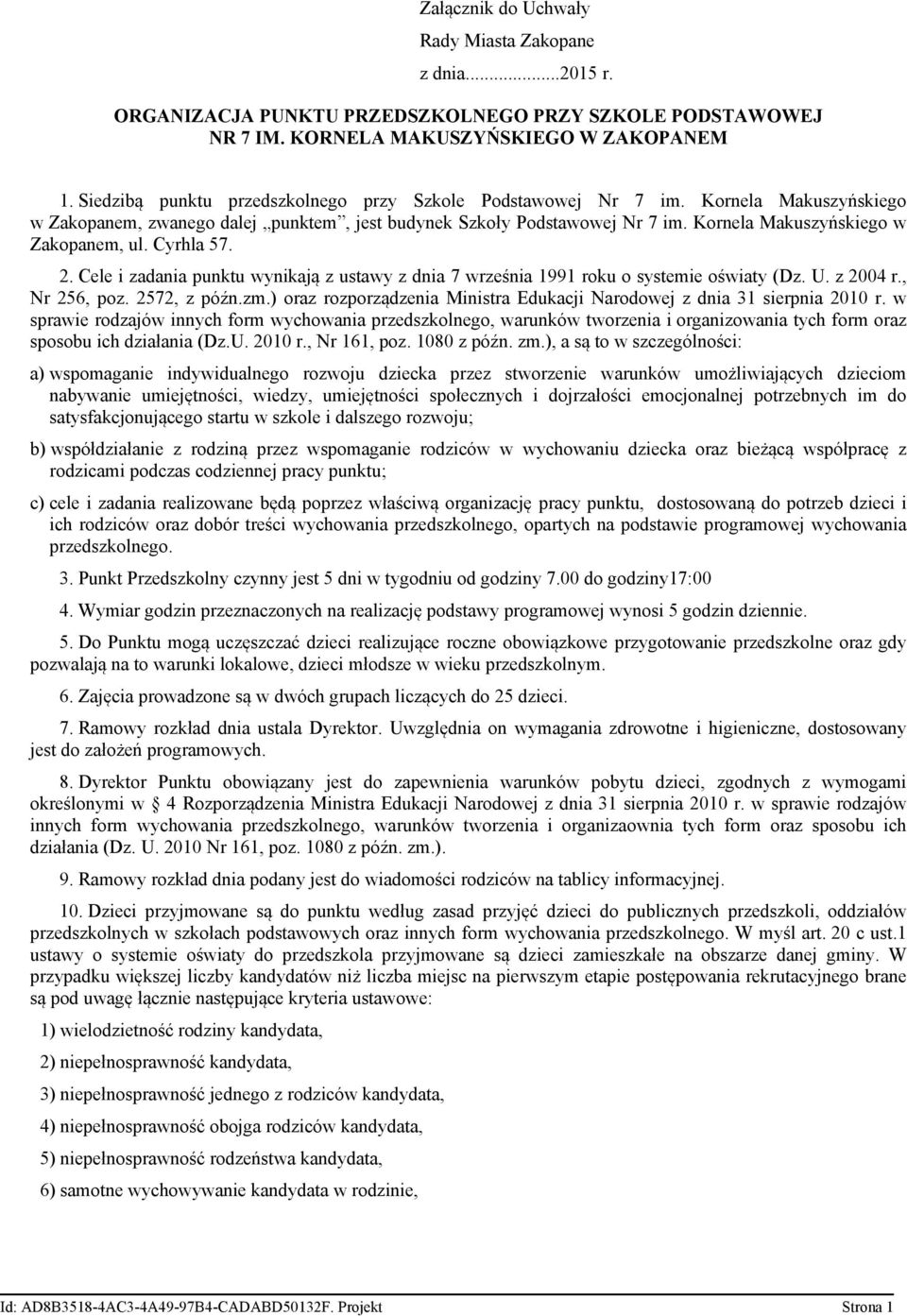 Kornela Makuszyńskiego w Zakopanem, ul. Cyrhla 57. 2. Cele i zadania punktu wynikają z ustawy z dnia 7 września 1991 roku o systemie oświaty (Dz. U. z 2004 r., Nr 256, poz. 2572, z późn.zm.