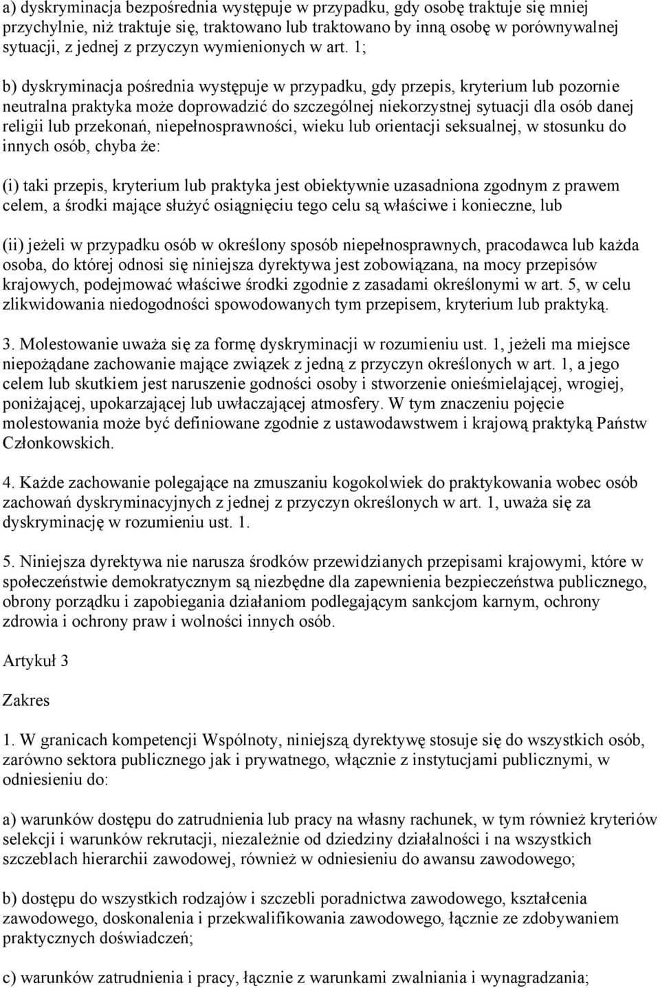 1; b) dyskryminacja pośrednia występuje w przypadku, gdy przepis, kryterium lub pozornie neutralna praktyka może doprowadzić do szczególnej niekorzystnej sytuacji dla osób danej religii lub