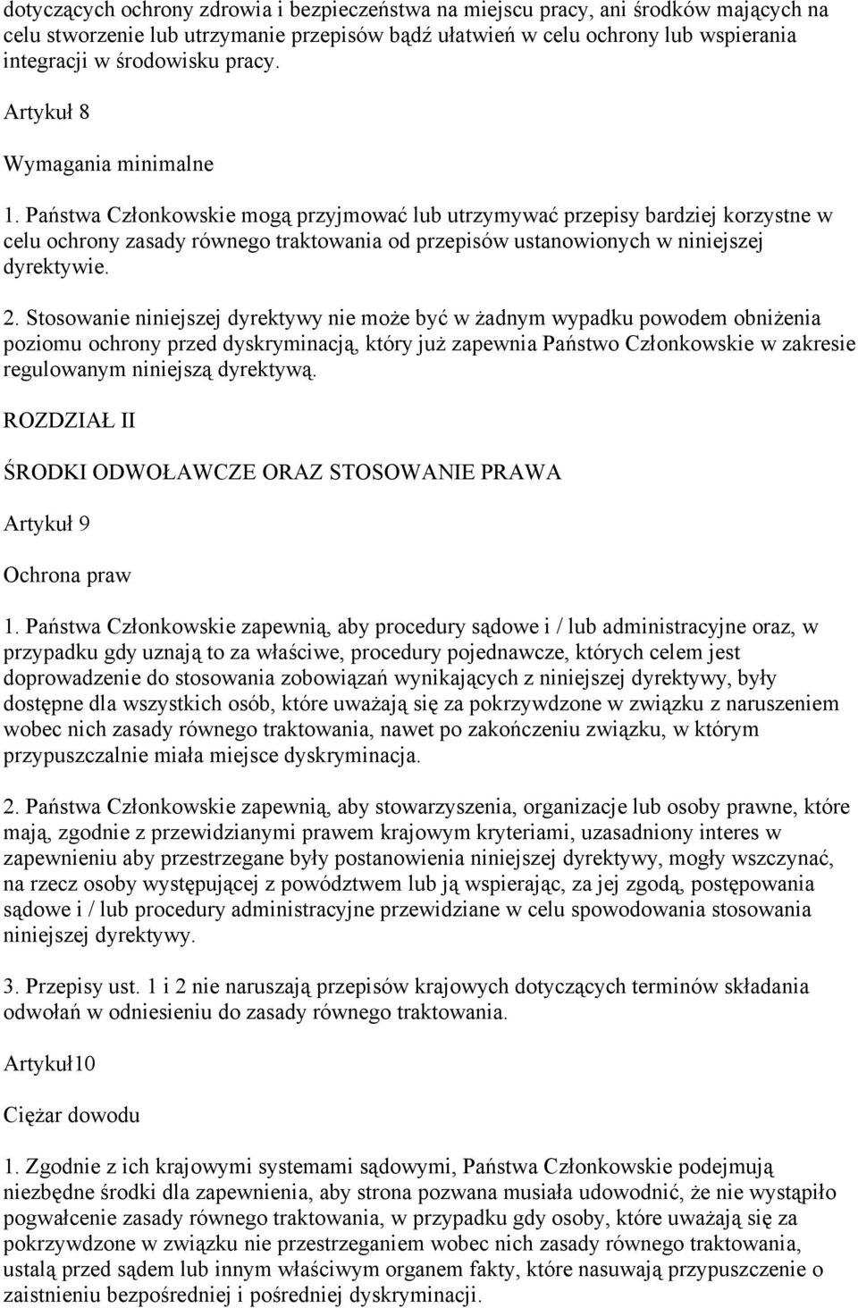 Państwa Członkowskie mogą przyjmować lub utrzymywać przepisy bardziej korzystne w celu ochrony zasady równego traktowania od przepisów ustanowionych w niniejszej dyrektywie. 2.