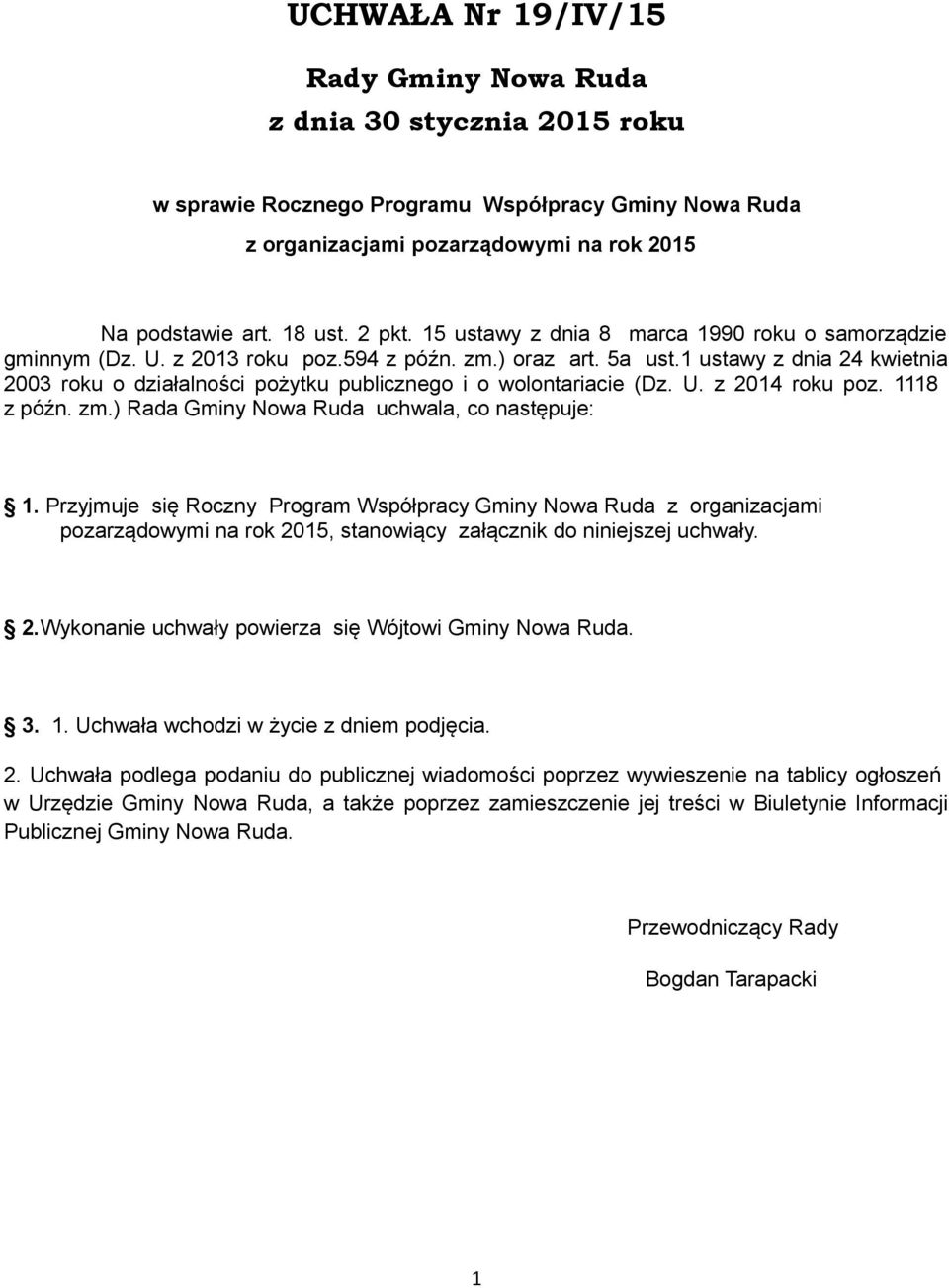 1 ustawy z dnia 24 kwietnia 2003 roku o działalności pożytku publicznego i o wolontariacie (Dz. U. z 2014 roku poz. 1118 z późn. zm.) Rada Gminy Nowa Ruda uchwala, co następuje: 1.