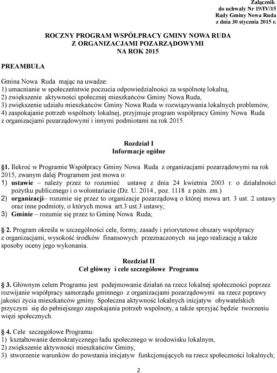 udziału mieszkańców Gminy Nowa Ruda w rozwiązywania lokalnych problemów, 4) zaspokajanie potrzeb wspólnoty lokalnej, przyjmuje program współpracy Gminy Nowa Ruda z organizacjami pozarządowymi i