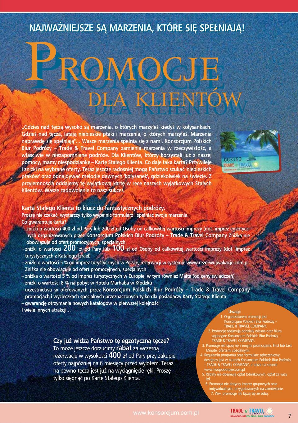 Konsorcjum Polskich Biur Podróży Trade & Travel Company zamienia marzenia w rzeczywistość, a właściwie w niezapomniane podróże.