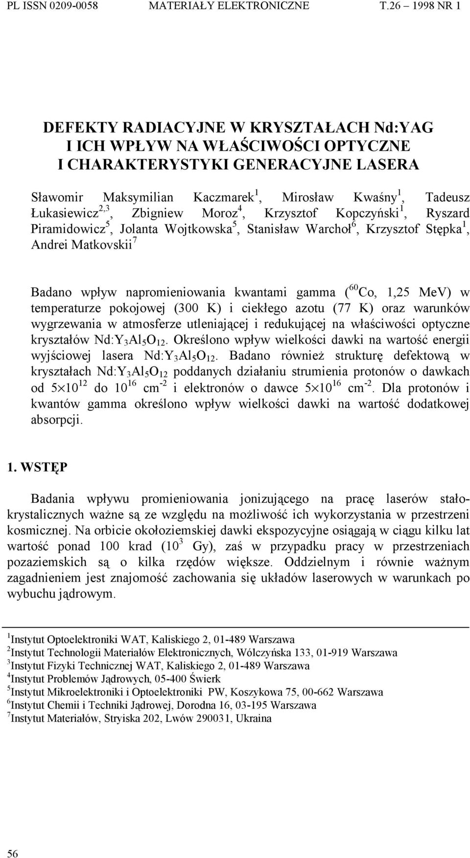 temperaturze pokojowej (00 K) i ciekłego azotu (77 K) oraz warunków wygrzewania w atmosferze utleniającej i redukującej na właściwości optyczne kryształów Nd:Y Al 5 O.