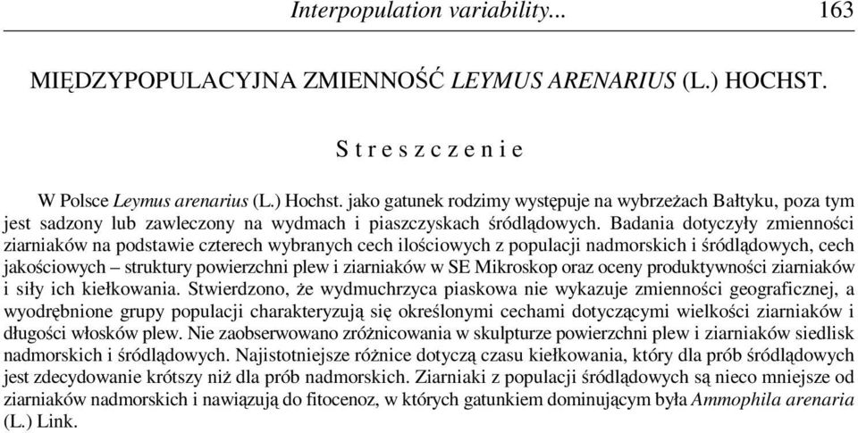 Badania dotyczyły zmienności ziarniaków na podstawie czterech wybranych cech ilościowych z populacji nadmorskich i śródlądowych, cech jakościowych struktury powierzchni plew i ziarniaków w SE