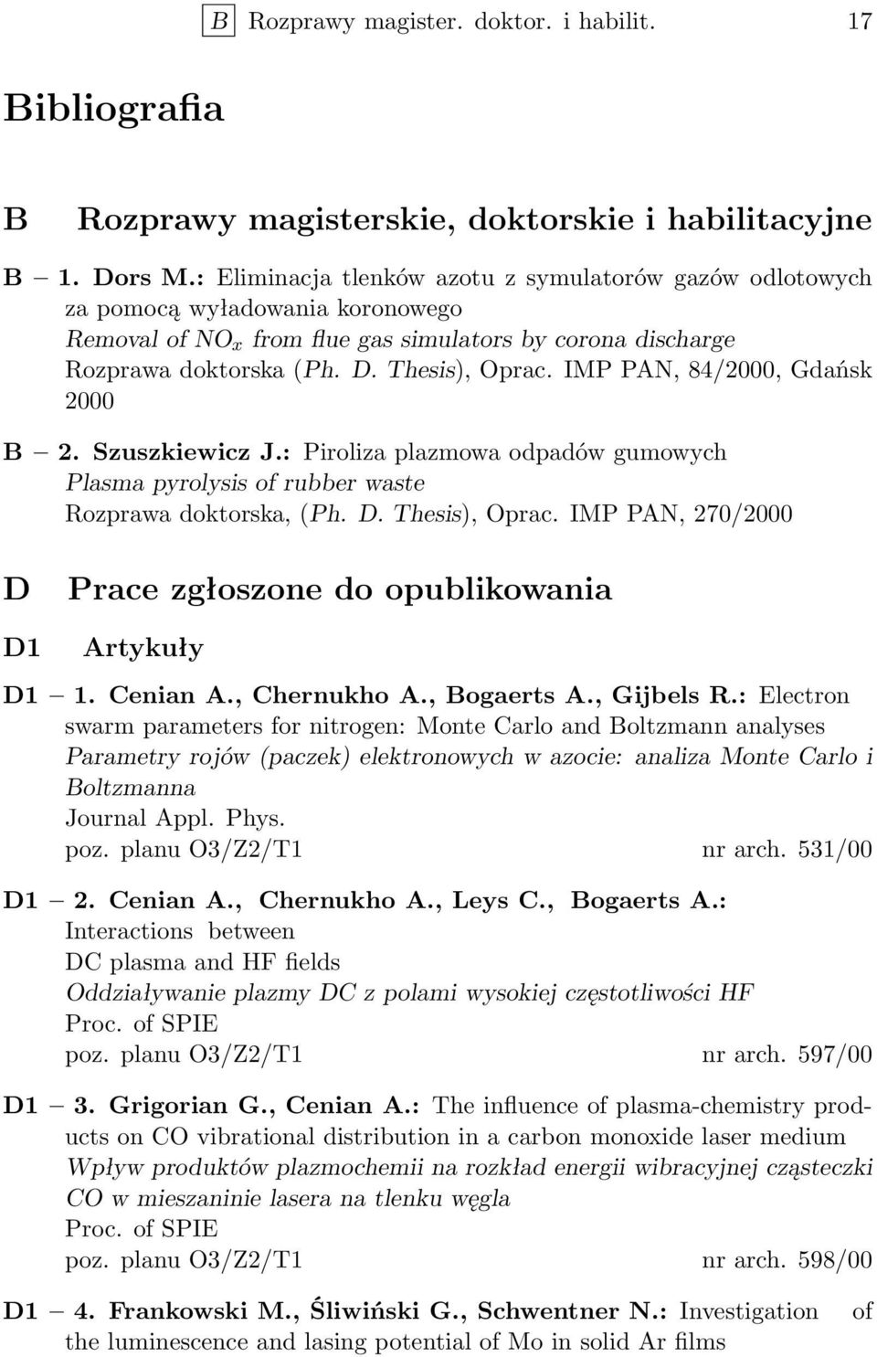 Thesis),, 84/2000, Gdańsk 2000 B 2. Szuszkiewicz J.: Piroliza plazmowa odpadów gumowych Plasma pyrolysis of rubber waste Rozprawa doktorska, (Ph. D.