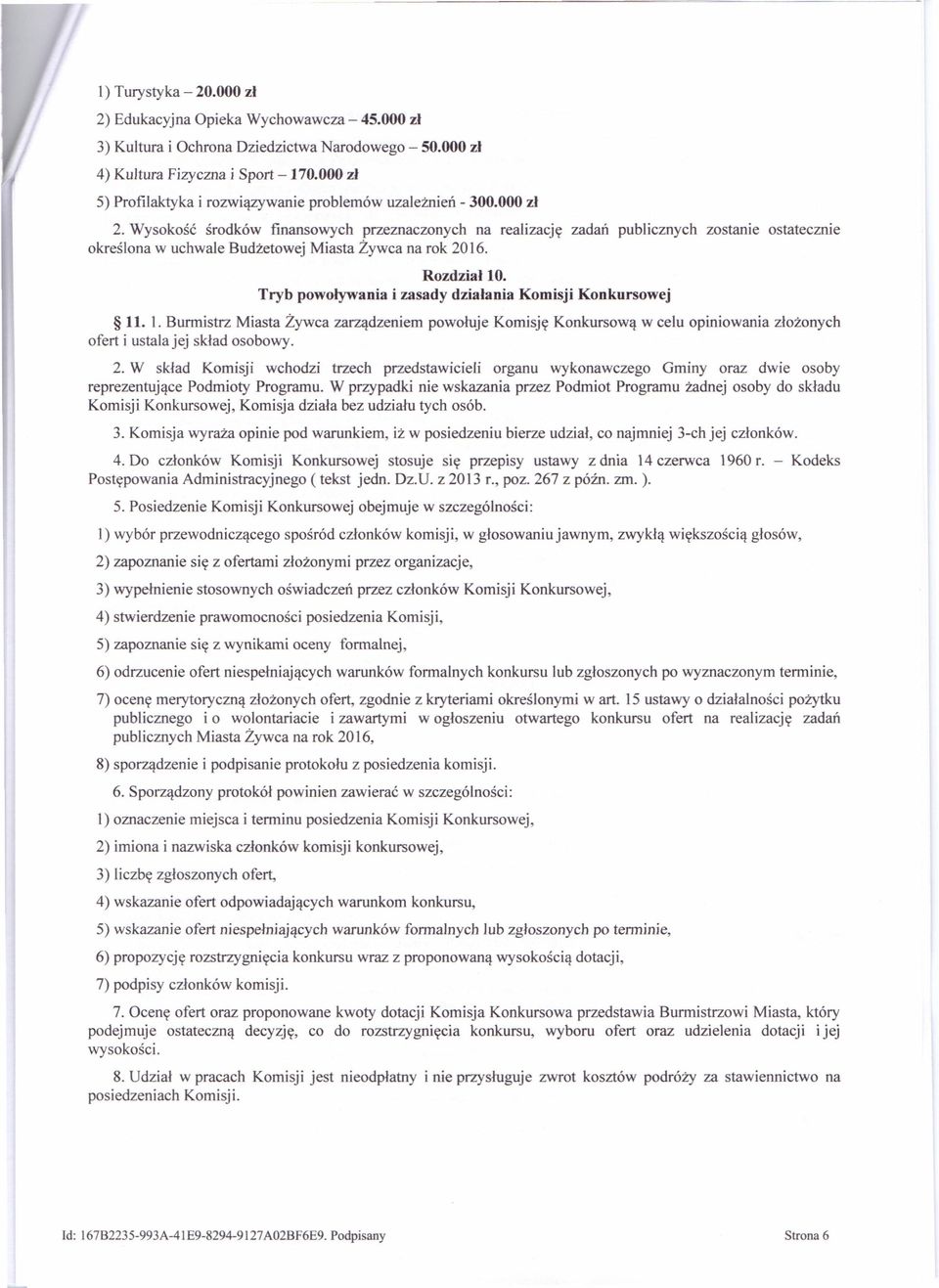 Wysokość środków finansowych przeznaczonych na realizację zadań publicznych zostanie ostatecznie określona w uchwale Budżetowej Miasta Żywca na rok 2016. Rozdział 10.