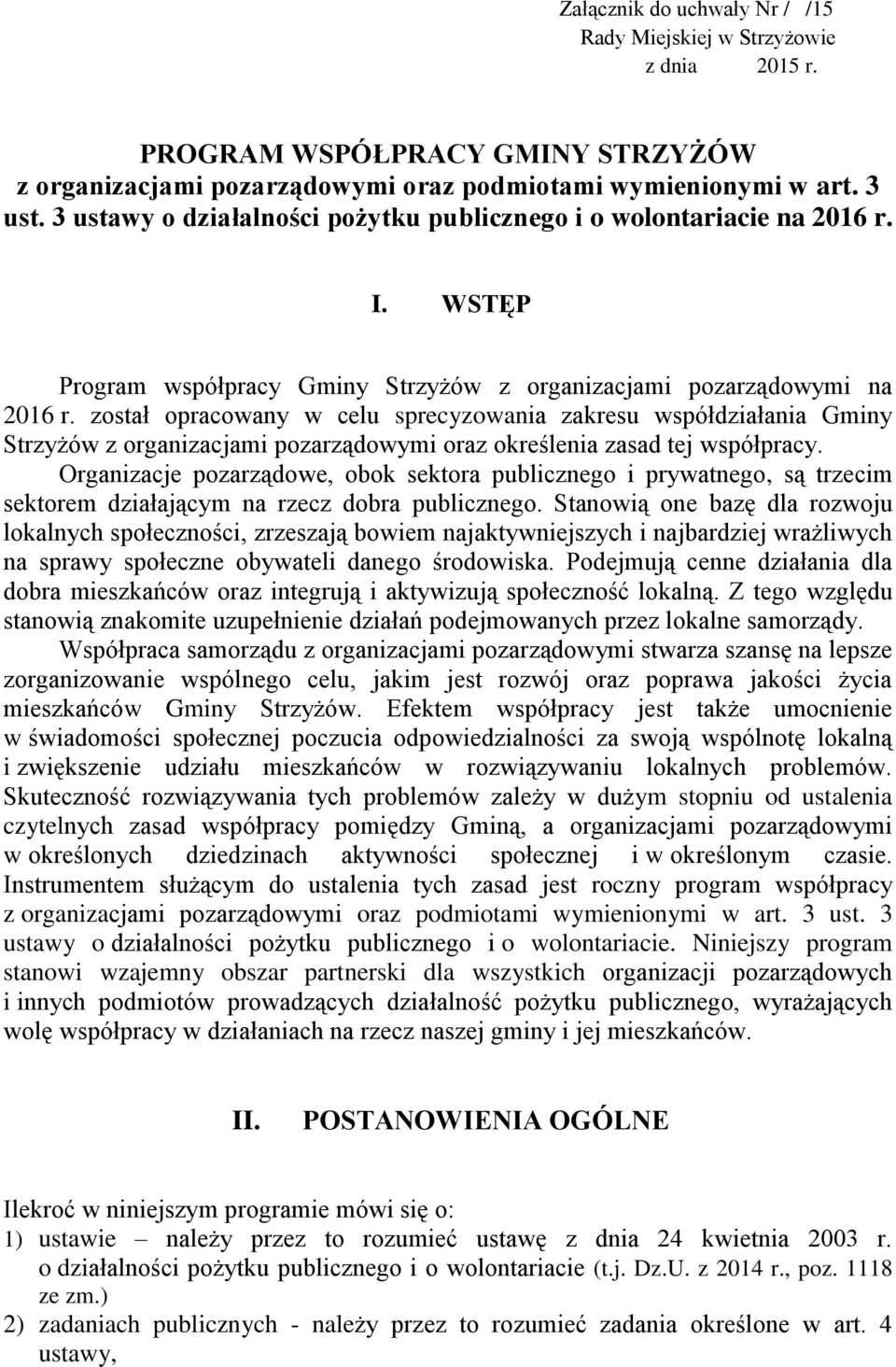 został opracowany w celu sprecyzowania zakresu współdziałania Gminy Strzyżów z organizacjami pozarządowymi oraz określenia zasad tej współpracy.