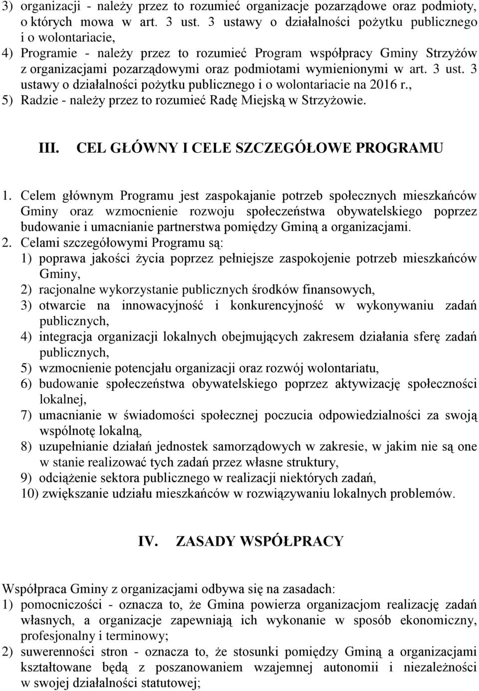 art. 3 ust. 3 ustawy o działalności pożytku publicznego i o wolontariacie na 2016 r., 5) Radzie - należy przez to rozumieć Radę Miejską w Strzyżowie. III. CEL GŁÓWNY I CELE SZCZEGÓŁOWE PROGRAMU 1.