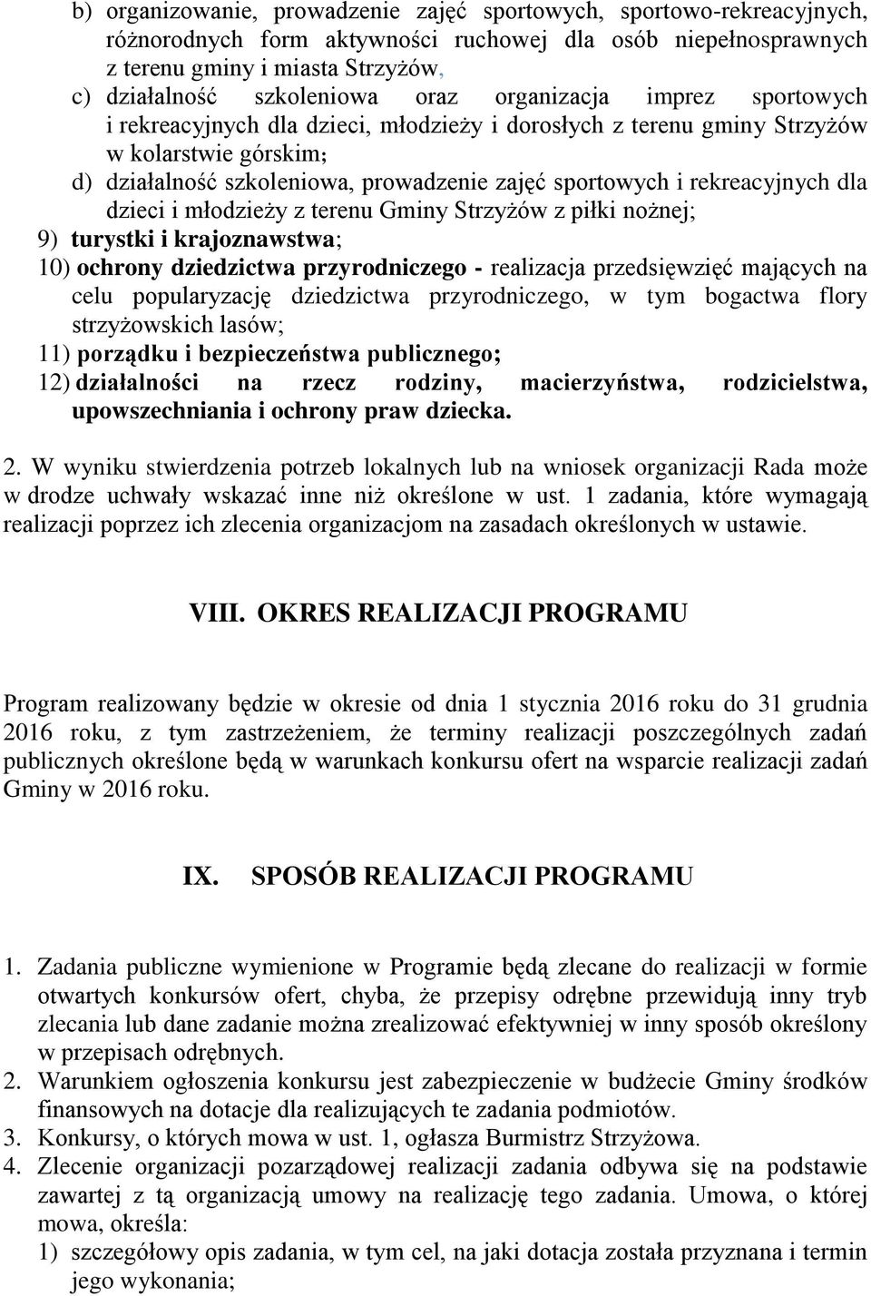 rekreacyjnych dla dzieci i młodzieży z terenu Gminy Strzyżów z piłki nożnej; 9) turystki i krajoznawstwa; 10) ochrony dziedzictwa przyrodniczego - realizacja przedsięwzięć mających na celu