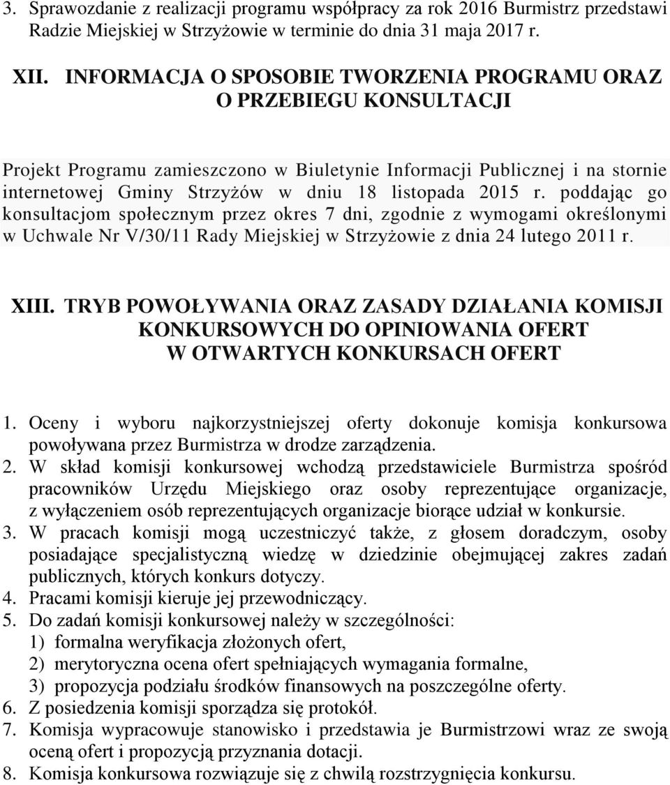 2015 r. poddając go konsultacjom społecznym przez okres 7 dni, zgodnie z wymogami określonymi w Uchwale Nr V/30/11 Rady Miejskiej w Strzyżowie z dnia 24 lutego 2011 r. XIII.