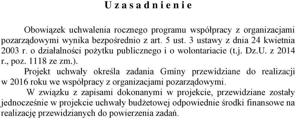 Projekt uchwały określa zadania Gminy przewidziane do realizacji w 2016 roku we współpracy z organizacjami pozarządowymi.