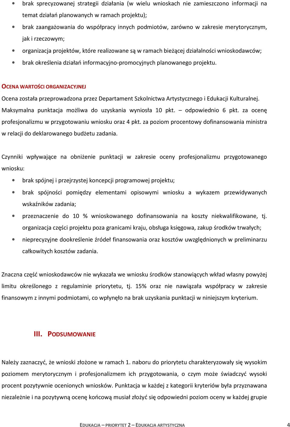 projektu. OCENA WARTOŚCI ORGANIZACYJNEJ Ocena została przeprowadzona przez Departament Szkolnictwa Artystycznego i Edukacji Kulturalnej. Maksymalna punktacja możliwa do uzyskania wyniosła 10 pkt.