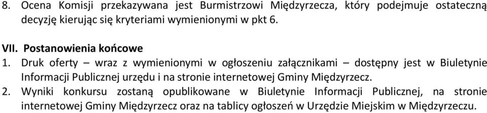 Druk oferty wraz z wymienionymi w ogłoszeniu załącznikami dostępny jest w Biuletynie Informacji Publicznej urzędu i na stronie