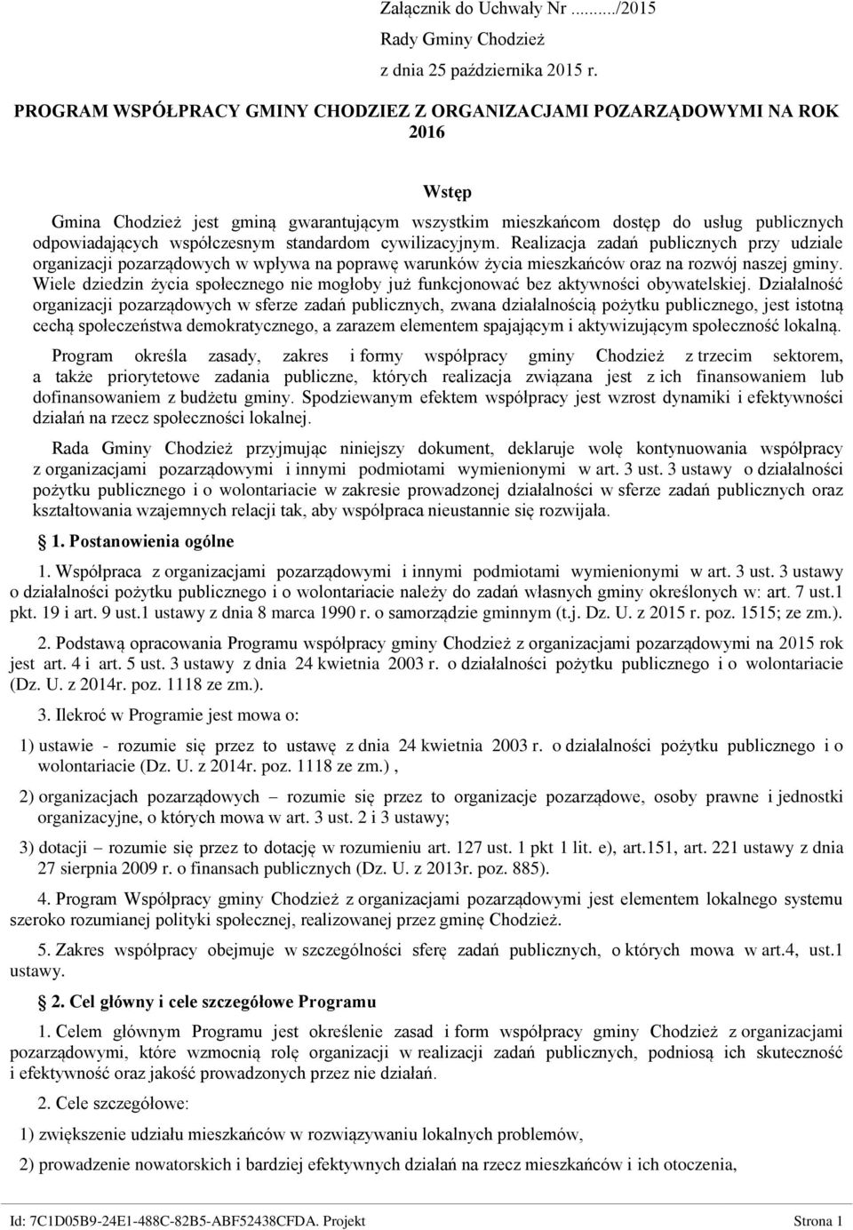 współczesnym standardom cywilizacyjnym. Realizacja zadań publicznych przy udziale organizacji pozarządowych w wpływa na poprawę warunków życia mieszkańców oraz na rozwój naszej gminy.