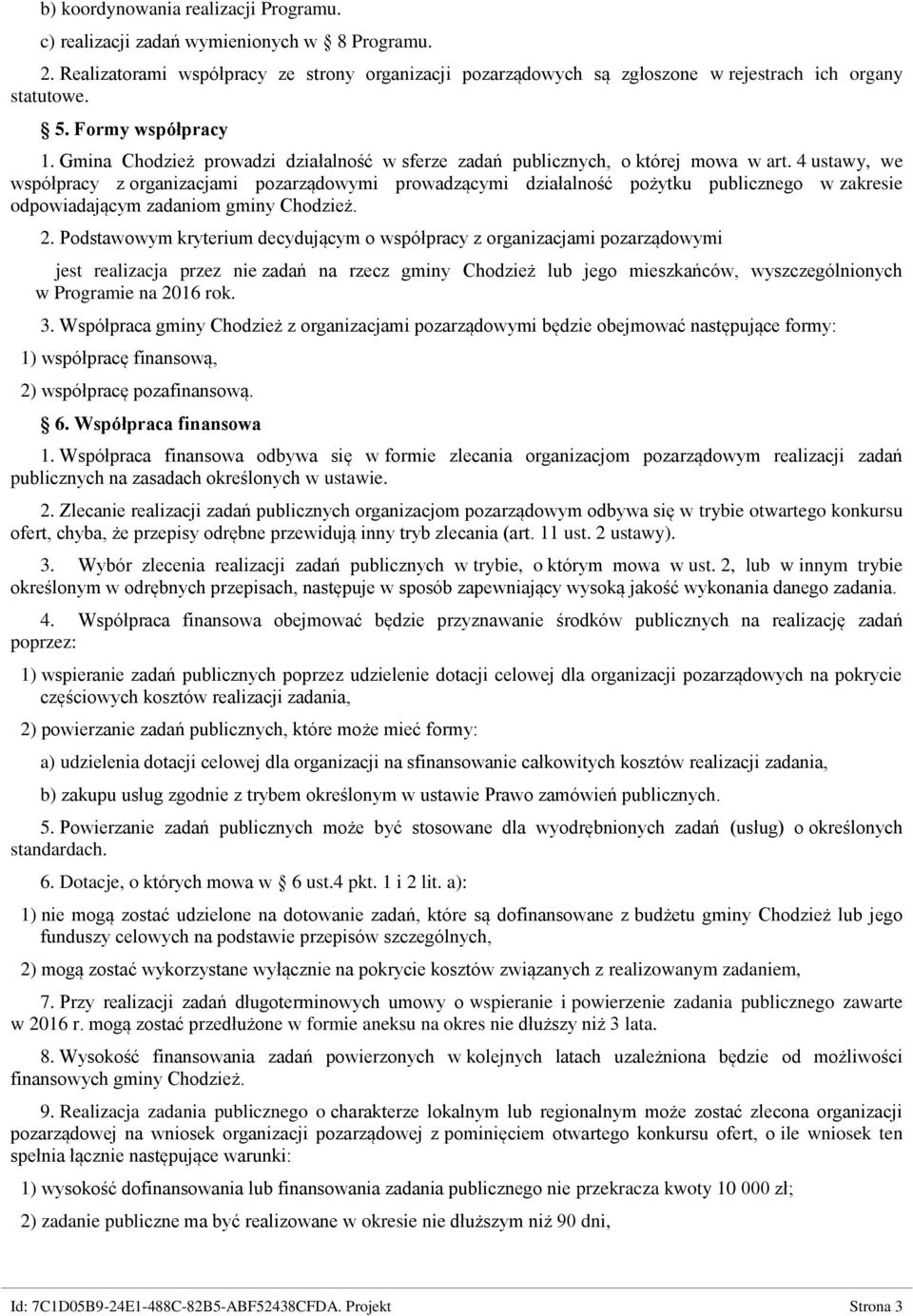 4 ustawy, we współpracy z organizacjami pozarządowymi prowadzącymi działalność pożytku publicznego w zakresie odpowiadającym zadaniom gminy Chodzież. 2.