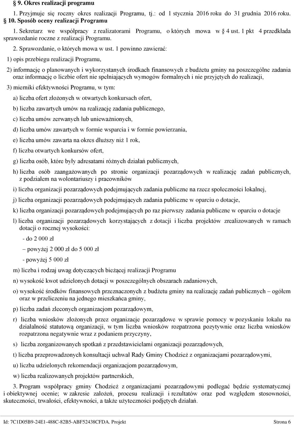 1 powinno zawierać: 1) opis przebiegu realizacji Programu, 2) informację o planowanych i wykorzystanych środkach finansowych z budżetu gminy na poszczególne zadania oraz informację o liczbie ofert