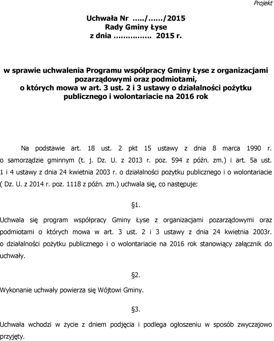 594 z późn. zm.) i art. 5a ust. 1 i 4 ustawy z dnia 24 kwietnia 2003 r. o działalności poŝytku publicznego i o wolontariacie ( Dz. U. z 2014 r. poz. 1118 z późn. zm.) uchwala się, co następuje: 1.