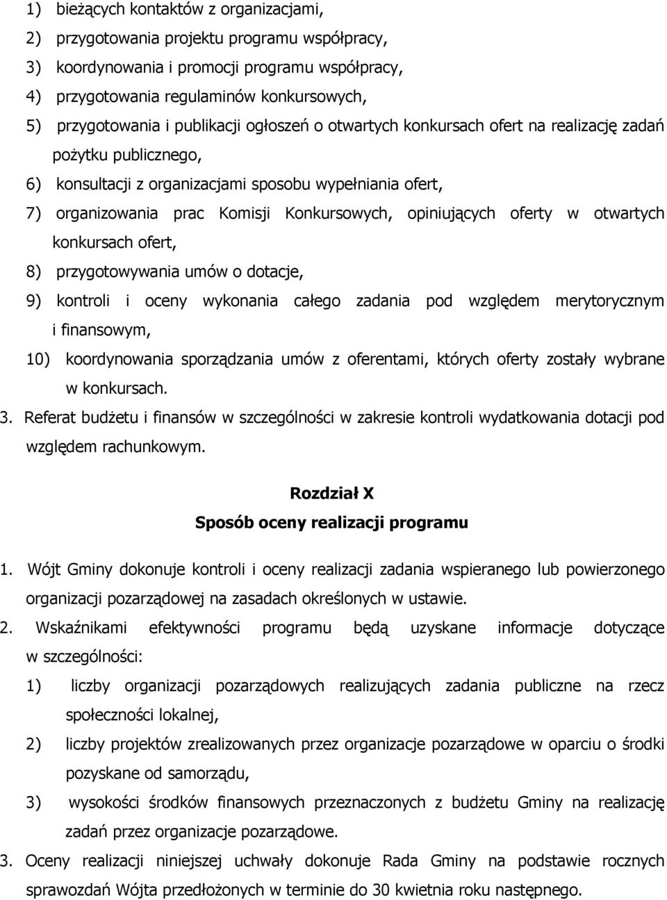 opiniujących oferty w otwartych konkursach ofert, 8) przygotowywania umów o dotacje, 9) kontroli i oceny wykonania całego zadania pod względem merytorycznym i finansowym, 10) koordynowania