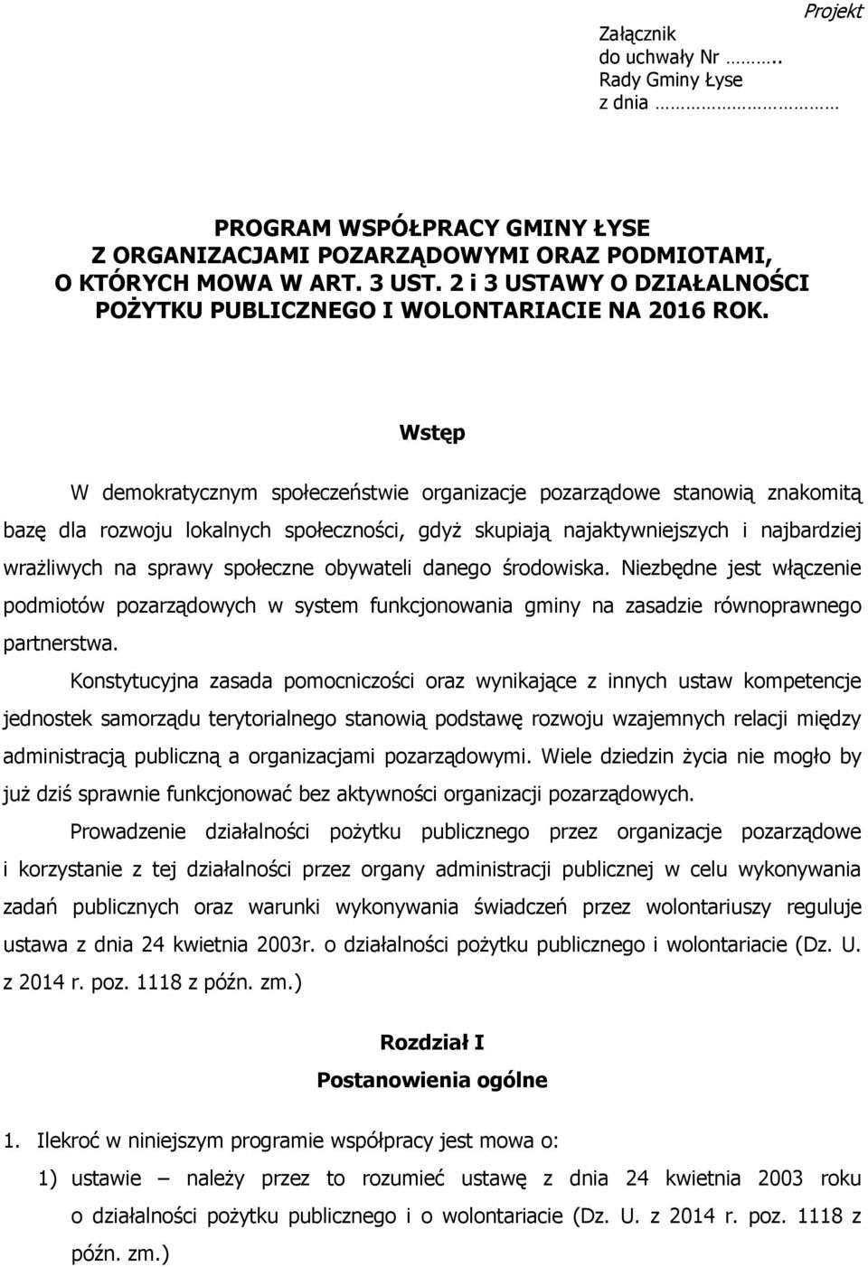 Wstęp W demokratycznym społeczeństwie organizacje pozarządowe stanowią znakomitą bazę dla rozwoju lokalnych społeczności, gdyŝ skupiają najaktywniejszych i najbardziej wraŝliwych na sprawy społeczne